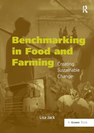 Benchmarking in Food and Farming: Creating Sustainable Change (Gower Sustainable Food Chains Series) - Jack Lisa [KSIĄŻKA]