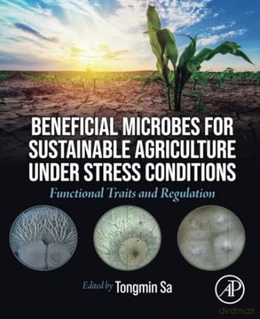 Beneficial Microbes for Sustainable Agriculture under Stress Conditions: Functional Traits and Regulation - Tongmin Sa [KSIĄŻKA]