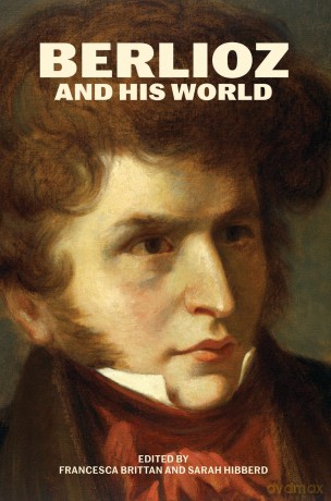 Berlioz and His World (The Bard Music Festival) - Francesca Brittan [KSIĄŻKA]