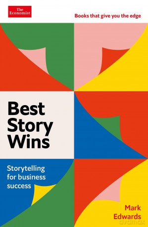 Best Story Wins: Storytelling for business success: An Economist Edge book - Mark Edwards [KSIĄŻKA]