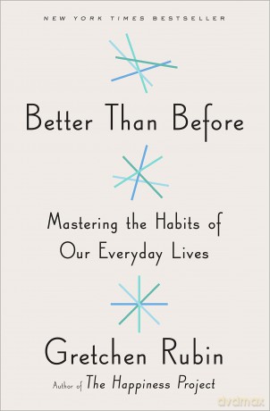 Better Than Before: Mastering the Habits of Our Everyday Lives - Gretchen Rubin [KSIĄŻKA]