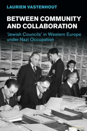 Between Community and Collaboration: 'Jewish Councils' in Western Europe under Nazi Occupation (Studies in the Social and Cultural History of Modern Warfare) - Vastenhout Laurien [KSIĄŻKA]