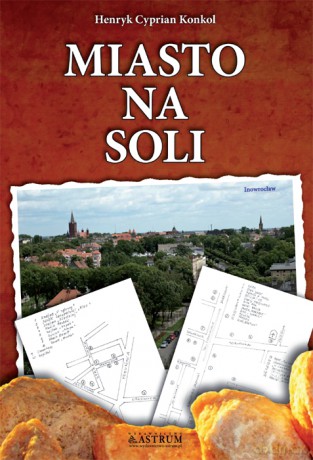 Miasto Na Soli - Henryk Cyprian Konkol [KSIĄŻKA]