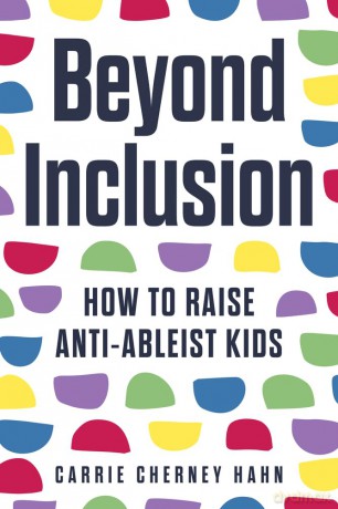 Beyond Inclusion: How to Raise Anti-Ableist Kids [KSIĄŻKA]