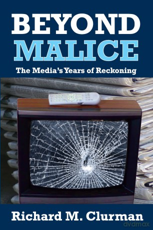 Beyond Malice: The Media's Years of Reckoning [KSIĄŻKA]