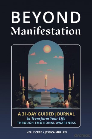 Beyond Manifestation: A 31-Day Guided Journal to Transform Your Life Through Emotional Awareness (School of Life Design) - Kelly Et Al Cree [KSIĄŻKA]