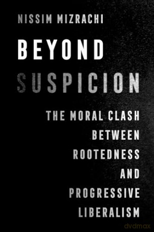 Beyond Suspicion: The Moral Clash between Rootedness and Progressive Liberalism: 4 (University of California Series in Jewish History and Cultures) - Nissim Mizrachi [KSIĄŻKA]