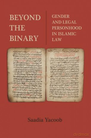 Beyond the Binary: Gender and Legal Personhood in Islamic Law - Saadia Yacoob [KSIĄŻKA]