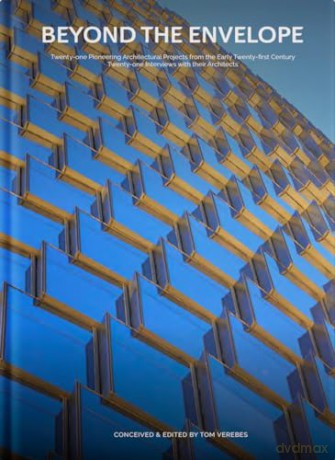 Beyond the Envelope: Twenty-one Pioneering Architectural Projects from the Early Twenty-first Century Twenty-one Interviews with Their Architects - Tom Verebes [KSIĄŻKA]