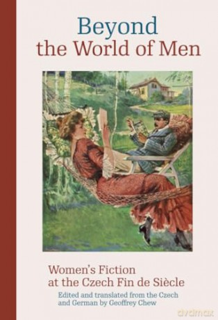 Beyond the World of Men: Women's Fiction at the Czech Fin de Siecle (Modern Czech Classics) [KOMIKS]