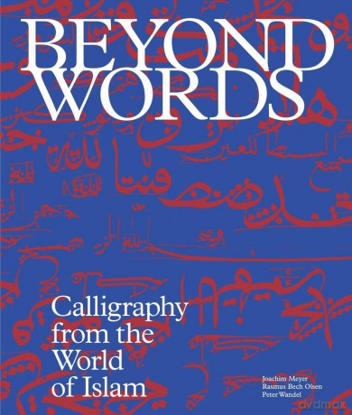 Beyond Words: Calligraphy from the World of Islam - Joachim Meyer [KSIĄŻKA]
