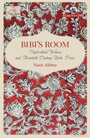 Bibi's Room:: Hyderabadi Women and Twentieth-Century Urdu Prose - Nazia Akhtar [KSIĄŻKA]
