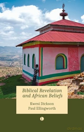 Biblical Revelation and African Beliefs - Kwesi And E Dickson [KSIĄŻKA]