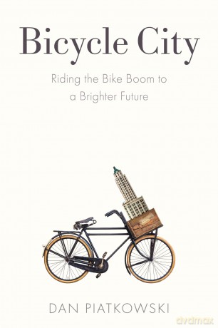Bicycle City: Riding the Bike Boom to a Brighter Future - Dan Piatkowski [KSIĄŻKA]