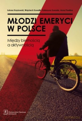 Młodzi Emeryci W Polsce Między Biernością A Aktywnością - Łukasz Krzyżanowski [KSIĄŻKA]