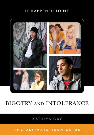 Bigotry and Intolerance: The Ultimate Teen Guide (It Happened to Me): 35 - Kathlyn Gay [KSIĄŻKA]