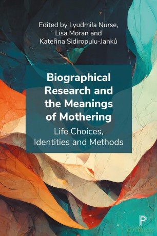 Biographical Research and the Meanings of Mothering: Life Choices, Identities and Methods - Lyudmila Nurse [KSIĄŻKA]