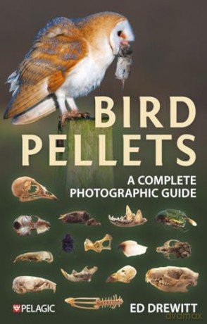 Bird Pellets: A Complete Photographic Guide (Pelagic Identification Guides) - Ed Drewitt [KSIĄŻKA]