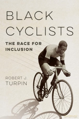 Black Cyclists: The Race for Inclusion (Sport and Society) - Robert J. Turpin [KSIĄŻKA]