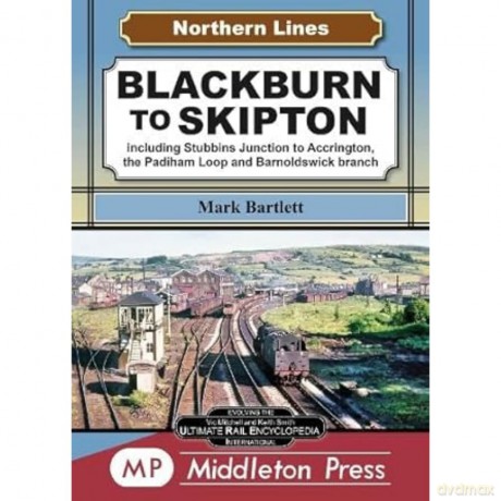 Blackburn To Skipton.: including Stubbins Junction to Accrington, the Padiham Loop and Barnoldswick Branch. (Northern Lines) - Mark Bartlett [KSIĄŻKA]