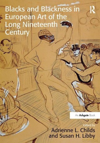 Blacks and Blackness in European Art of the Long Nineteenth Century - Adrienne L. Childs [KSIĄŻKA]