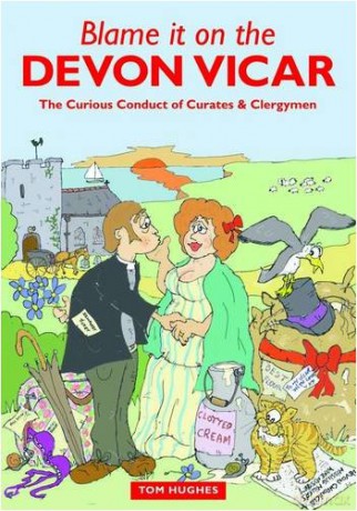 Blame it on the Devon Vicar: The Curious Conduct of Curates and Clergymen - Tom Hughes [KSIĄŻKA]