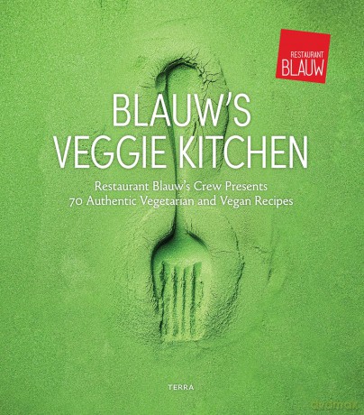 Blauw's Veggie Kitchen: Restaurant Blauw's crew presents 70 authentic vegetarian and vegan recipes - Restaurant Blauw [KSIĄŻKA]