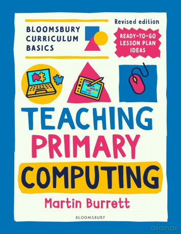 Bloomsbury Curriculum Basics: Teaching Primary Computing - Martin Burrett [KSIĄŻKA]