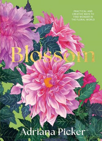 Blossom: Practical and Creative Ways to Find Wonder in the Floral World - Adriana Picker [KSIĄŻKA]