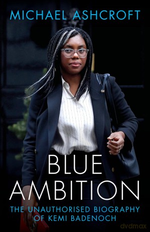 Blue Ambition: The Unauthorised Biography of Kemi Badenoch - Michael Ashcroft [KSIĄŻKA]