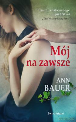 Mój Na Zawsze - Ann Bauer [KSIĄŻKA]