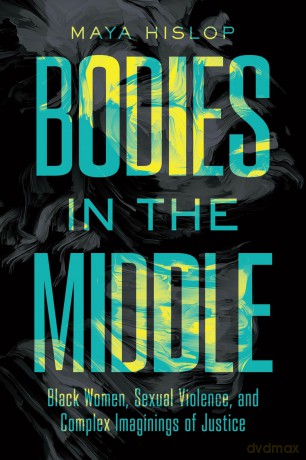 Bodies in the Middle: Black Women, Sexual Violence, and Complex Imaginings of Justice (Cultures of Resistance) [KSIĄŻKA]