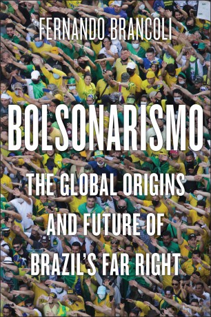 Bolsonarismo: The Global Origins and Future of Brazil's Far Right - Fernando Brancoli [KSIĄŻKA]