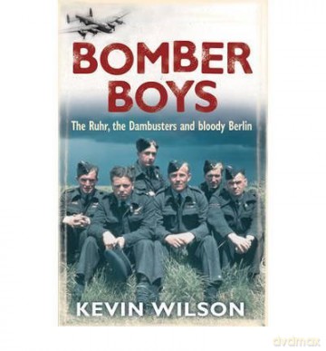 Bomber Boys The Ruhr, the Dambusters and Bloody Berlin by Wilson, Kevin (Author) ON May-11-2006, Paperback - Kevin Wilson [KSIĄŻKA]