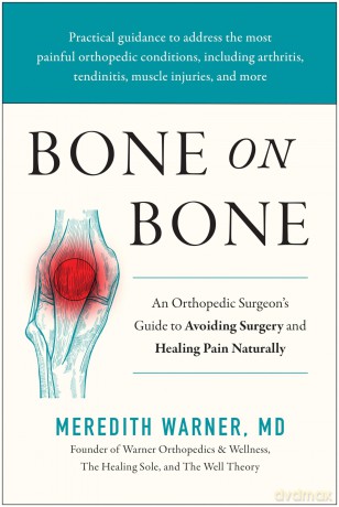 Bone on Bone: An Orthopedic Surgeon's Guide to Avoiding Surgery and Healing Pain Naturally - Meredith Warner [KSIĄŻKA]