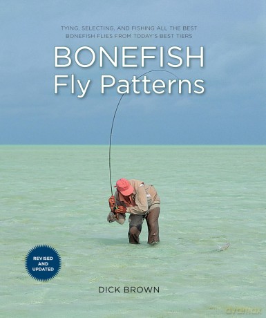Bonefish Fly Patterns: Tying, Selecting, and Fishing All the Best Bonefish Flies from Today's Best Tiers, Second Edition - Dick Brown [KSIĄŻKA]