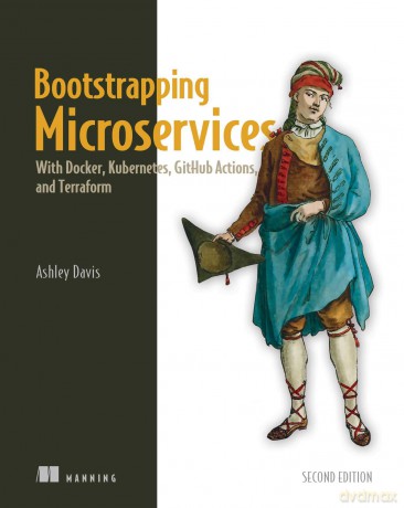Bootstrapping Microservices, Second Edition: With Docker, Kubernetes, Github Actions, and Terraform - Ashley Davis [KSIĄŻKA]