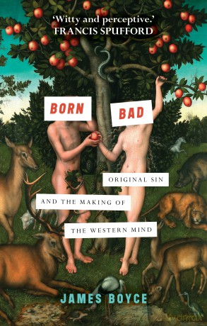 Born Bad: Original Sin and the Making of the Western Mind - James Boyce [KSIĄŻKA]