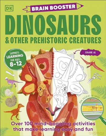 Brain Booster Dinosaurs and Other Prehistoric Creatures: Over 100 Mind-Boggling Activities that Make Learning Easy and Fun - Dk [KSIĄŻKA]