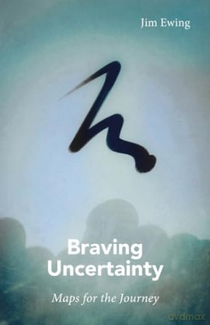 Braving Uncertainty: Maps for the Journey - Jim Ewing [KSIĄŻKA]