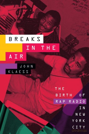 Breaks in the Air: The Birth of Rap Radio in New York City - John Klaess [KSIĄŻKA]