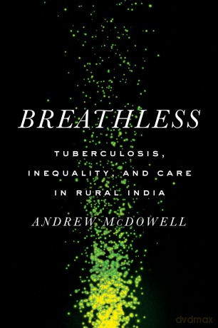 Breathless: Tuberculosis, Inequality, and Care in Rural India (South Asia in Motion) - Andrew Mcdowell [KSIĄŻKA]