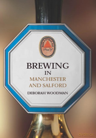Brewing in Manchester and Salford - Deborah Woodman [KSIĄŻKA]