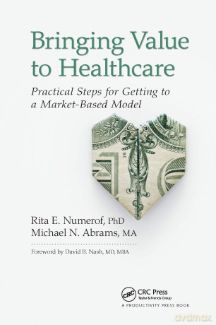 Bringing Value to Healthcare: Practical Steps for Getting to a Market-Based Model - Rita E. Numerof [KSIĄŻKA]