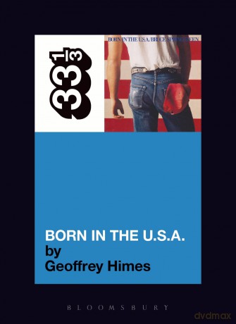Bruce Springsteen's "Born in the USA" (33 1/3): 27 - Geoffrey Himes [KSIĄŻKA]