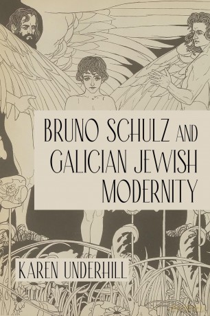 Bruno Schulz and Galician Jewish Modernity (Jews of Eastern Europe) - Karen Underhill [KSIĄŻKA]