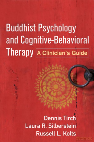 Buddhist Psychology and Cognitive-Behavioral Therapy: A Clinician's Guide - Dennis Tirch [KSIĄŻKA]