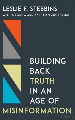 Building Back Truth in an Age of Misinformation - Leslie F. Stebbins [KSIĄŻKA]