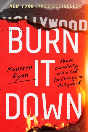 Burn It Down: Power, Complicity, and a Call for Change in Hollywood - Ryan Maureen [KSIĄŻKA]