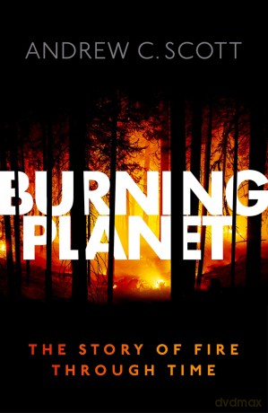 Burning Planet: The Story of Fire Through Time - Andrew C Scott [KSIĄŻKA]